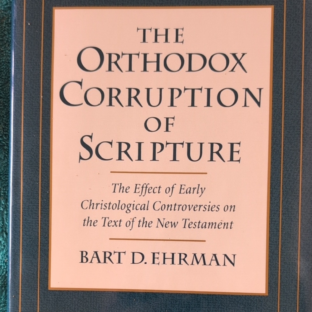 The Orthodox Corruption of Scripture: The Effect of Early Christological Controv